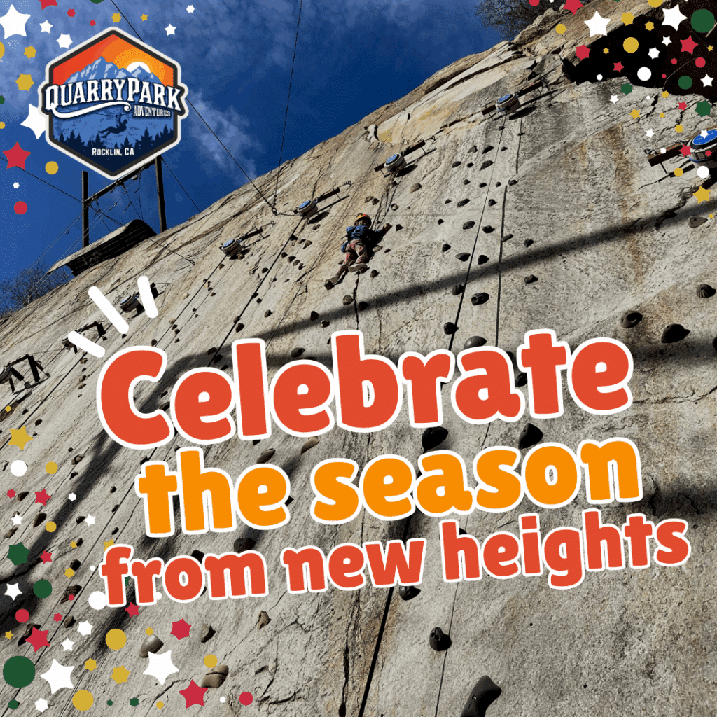 A person climbs an outdoor rock wall at Quarry Park Adventures in Rocklin, CA. Text on image reads: "Celebrate the season from new heights." Discover upcoming events and reach new peaks this season!.